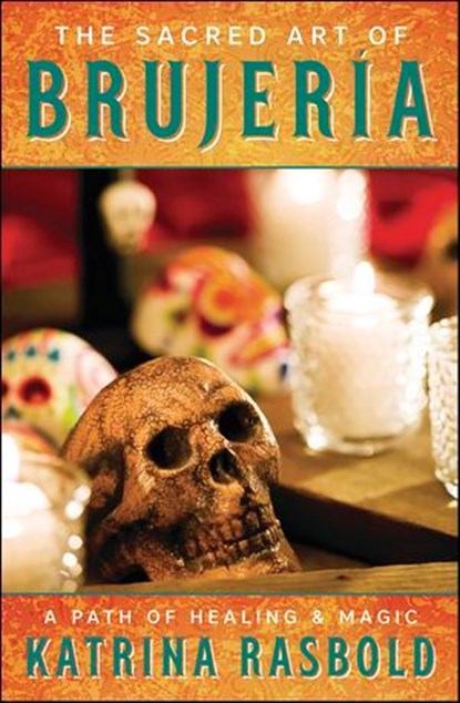 The Sacred Art of Brujeria, Katrina Rasbold - Ebook - 9780738762999