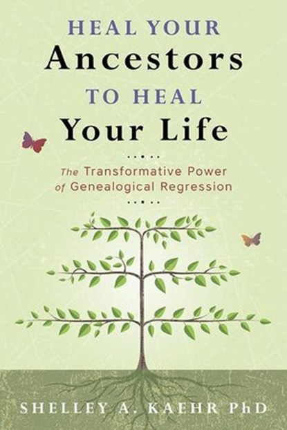 Heal Your Ancestors to Heal Your Life, Shelley A. Kaehr - Ebook - 9780738764603