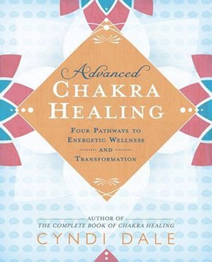 Advanced Chakra Healing, Cyndi Dale - Ebook - 9780738765006