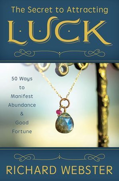 The Secret to Attracting Luck, Richard Webster - Ebook - 9780738767000