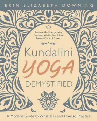 Kundalini Yoga Demystified, Erin Elizabeth Downing - Paperback - 9780738767475