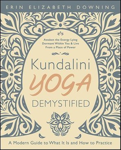 Kundalini Yoga Demystified, Erin Elizabeth Downing - Ebook - 9780738767734