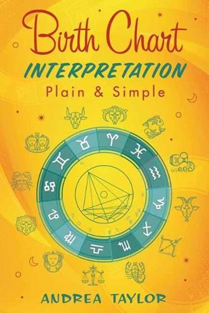Birth Chart Interpretation Plain & Simple, Andrea Taylor - Paperback - 9780738769875