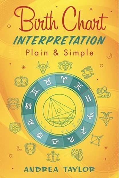 Birth Chart Interpretation Plain & Simple, Andrea Taylor - Ebook - 9780738770581