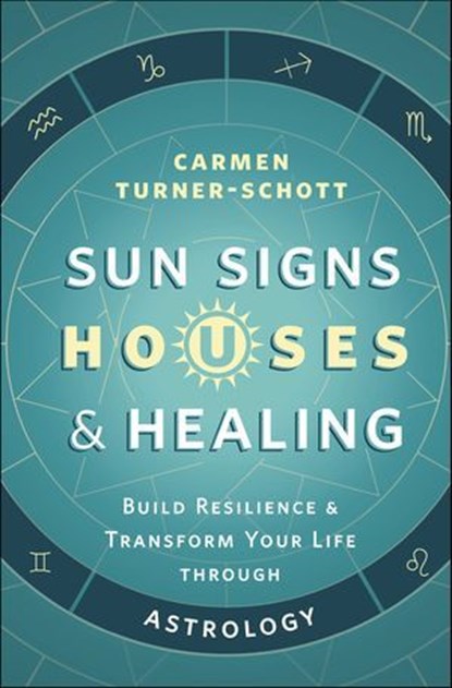 Sun Signs, Houses & Healing, Carmen Turner-Schott - Ebook - 9780738771588