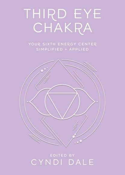 Third Eye Chakra: Your Sixth Energy Center Simplified and Applied, Cyndi Dale - Paperback - 9780738773278