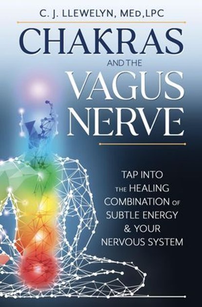 Chakras and the Vagus Nerve, C. J. Llewelyn - Ebook - 9780738773896