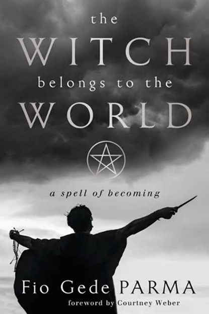 The Witch Belongs to the World, Fio Gede Parma ; Courtney Weber - Paperback - 9780738773902