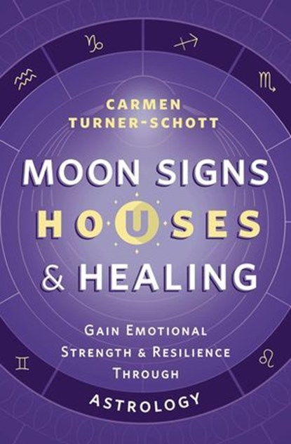 Moon Signs, Houses & Healing, Carmen Turner-Schott - Ebook - 9780738774213