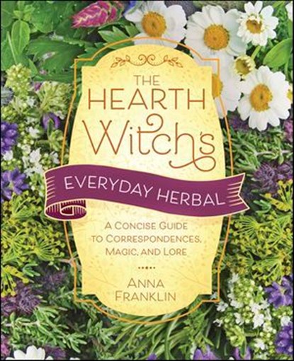 The Hearth Witch's Everyday Herbal, Anna Franklin - Ebook - 9780738775388