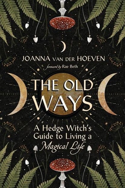 The Old Ways, Joanna van der Hoeven ; Rae Beth - Paperback - 9780738775517