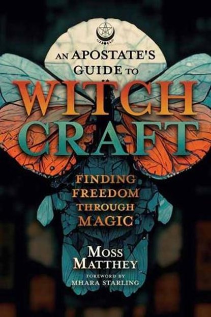 Apostate's Guide to Witchcraft, An, Moss Matthey ; Mhara Starling - Paperback - 9780738777115