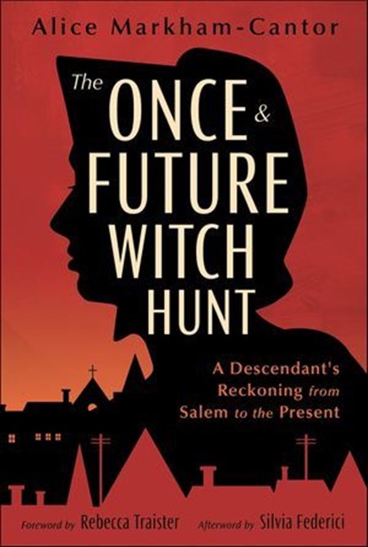 The Once & Future Witch Hunt, Alice Markham-Cantor ; Silvia Federici - Ebook - 9780738777238