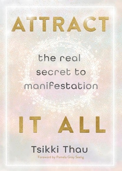 Attract It All: The Real Secret to Manifestation, Tsikki Thau - Paperback - 9780738779881
