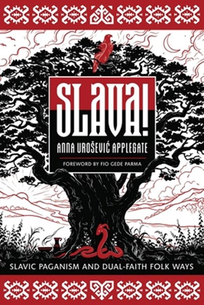 Slava!: Slavic Paganism and Dual-Faith Folk Ways, Anna Urosevic Applegate - Paperback - 9780738780672