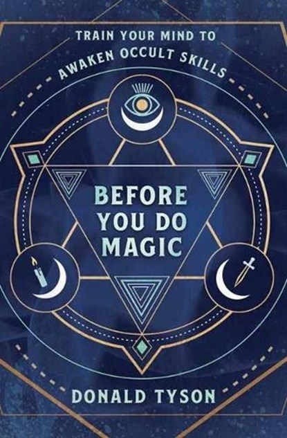Before You Do Magic: Train Your Mind to Awaken Occult Skills, Donald Tyson - Paperback - 9780738781365