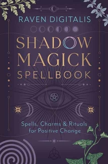 Shadow Magick Spellbook: Spells, Charms & Rituals for Positive Change, Raven Digitalis - Paperback - 9780738781372