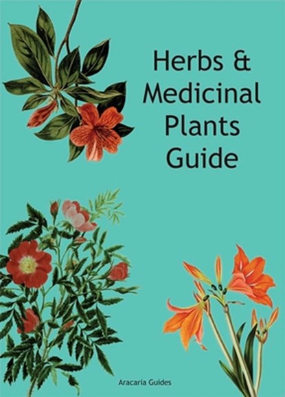 Herbs & Medicinal Plants Guide, Aracaria Guides - Paperback - 9780738781471