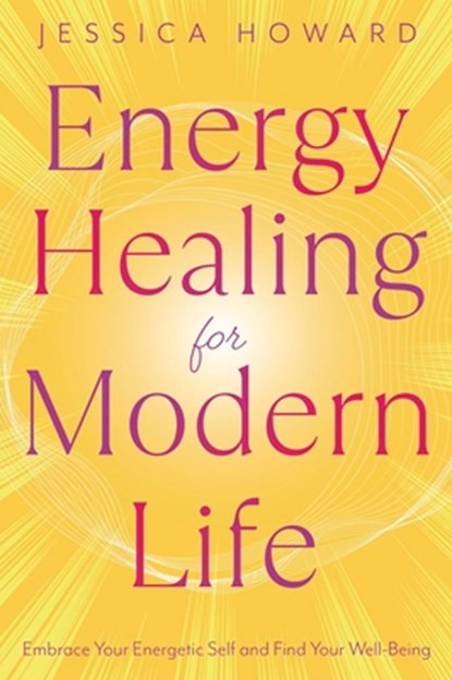 Energy Healing for Modern Life, Jessica Howard - Paperback - 9780738782355