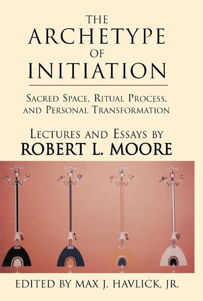 The Archetype of Initiation, Robert L Moore - Gebonden - 9780738847658