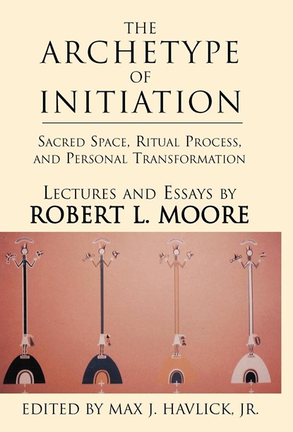 The Archetype of Initiation, ROBERT L,  Ph.D. Moore - Gebonden - 9780738847658