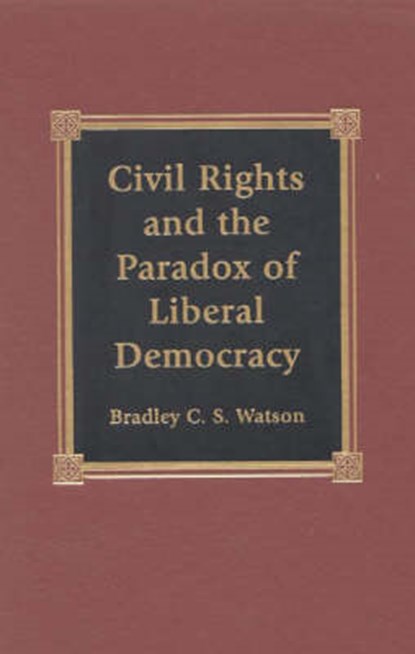 Civil Rights and the Paradox of Liberal Democracy, WATSON,  Bradley C. S. - Gebonden - 9780739100387