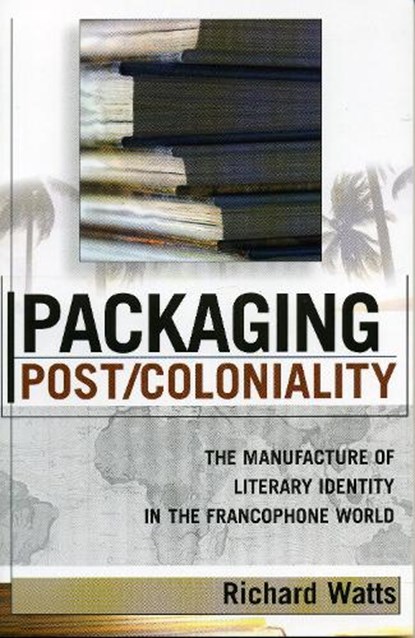 Packaging Post/Coloniality, Richard Watts - Paperback - 9780739108567
