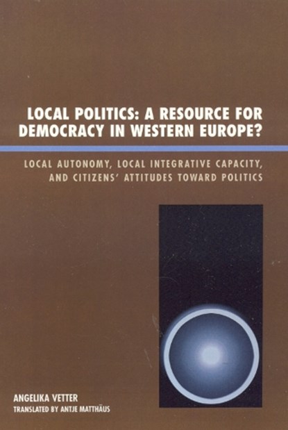 Local Politics: A Resource for Democracy in Western Europe, Angelika Vetter - Paperback - 9780739120200