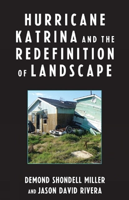 Hurricane Katrina and the Redefinition of Landscape, DeMond Shondell Miller ; Jason David Rivera - Paperback - 9780739121474