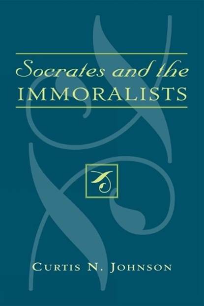 Socrates and the Immoralists, Curtis N. Johnson - Paperback - 9780739123225