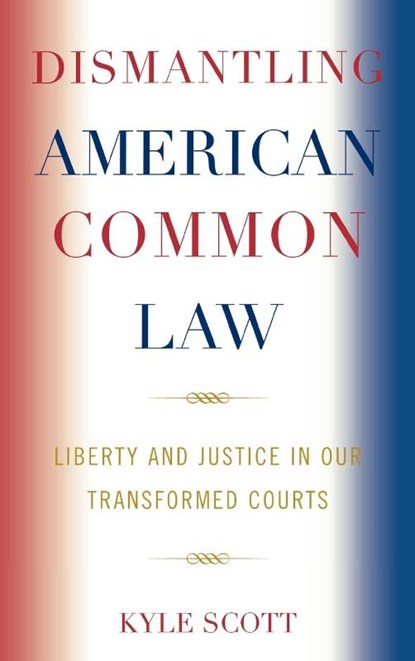 Dismantling American Common Law, Kyle Scott - Gebonden - 9780739123768