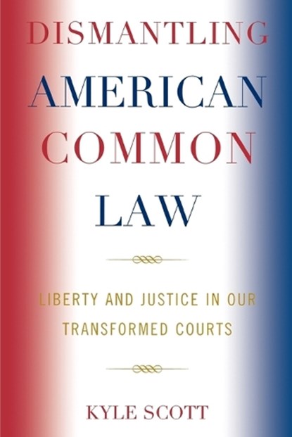 Dismantling American Common Law, Kyle Scott - Paperback - 9780739123775