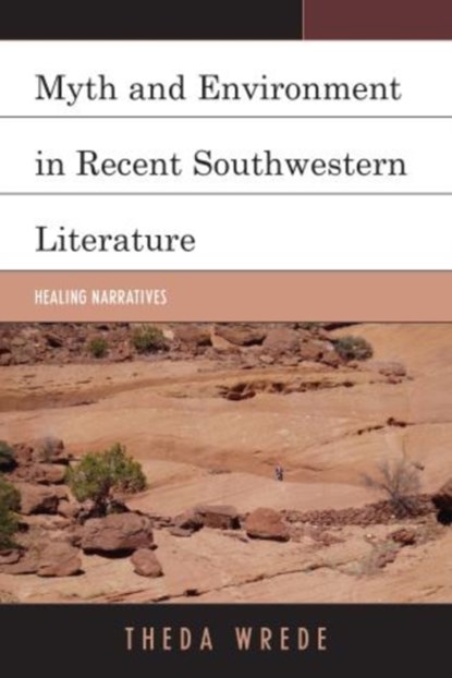 Myth and Environment in Recent Southwestern Literature, Theda Wrede - Gebonden - 9780739184950