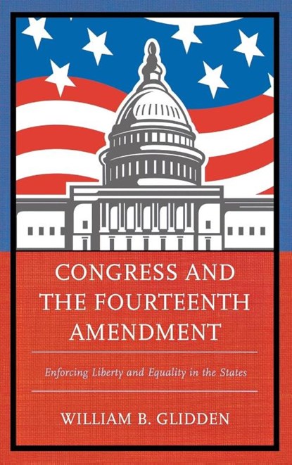 Congress and the Fourteenth Amendment, William B. Glidden - Gebonden - 9780739185735
