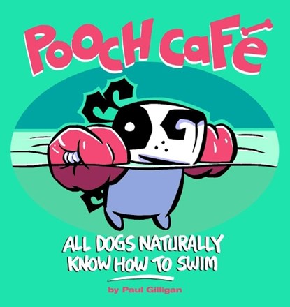 Pooch Cafe: All Dogs Naturally Know How to Swim, Paul Gilligan - Paperback - 9780740733024