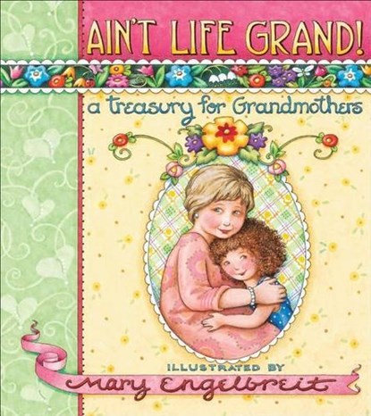 Ain't Life Grand!: A Treasury for Grandmothers, Mary Engelbreit - Gebonden - 9780740763670