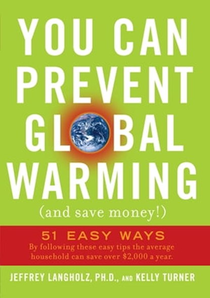 You Can Prevent Global Warming (and Save Money!), Jeffrey Langholz ; Kelly Turner - Ebook - 9780740787010