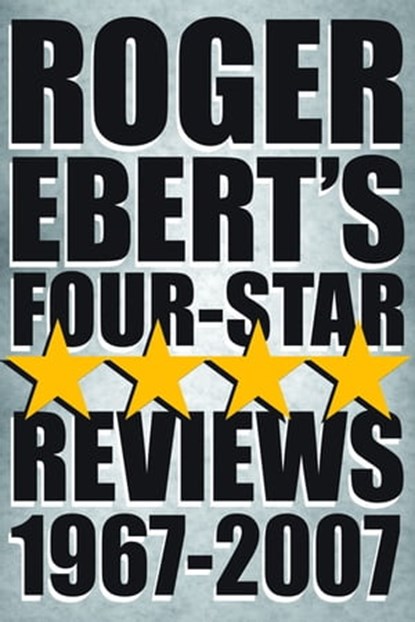 Roger Ebert's Four-Star Reviews 1967–2007, Roger Ebert - Ebook - 9780740792175