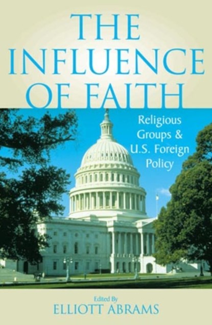 The Influence of Faith, Elliott Abrams - Gebonden - 9780742507623