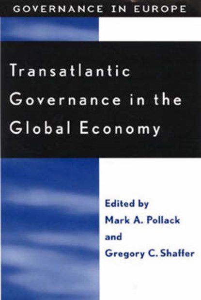 Transatlantic Governance in the Global Economy, POLLACK,  Mark A. ; Shaffer, Gregory C. - Gebonden - 9780742509313