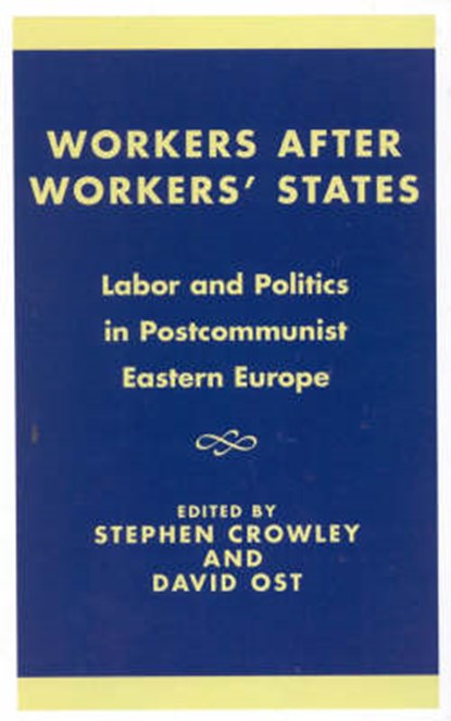 Workers after Workers' States, CROWLEY,  Stephen ; Ost, David - Gebonden - 9780742509986