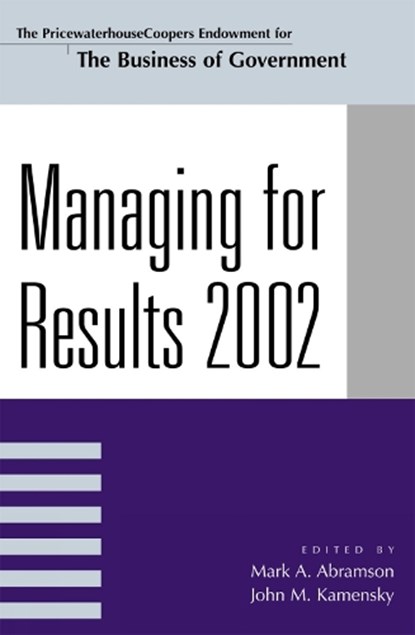 Managing For Results 2002, ABRAMSON,  Mark A. ; Kamensky, John M. - Paperback - 9780742513525