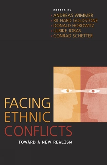 Facing Ethnic Conflicts, Andreas Wimmer ; Richard J. Goldstone ; Donald L. Horowitz ; Ulrike Joras ; Conrad Schetter - Paperback - 9780742535855