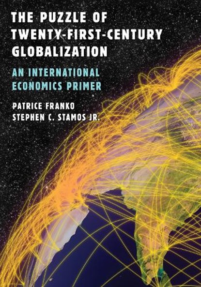 The Puzzle of Twenty-First-Century Globalization, Patrice Franko ; Stephen C. Stamos Jr. - Paperback - 9780742556928