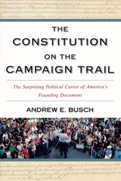 The Constitution on the Campaign Trail, Andrew E. Busch - Paperback - 9780742559011