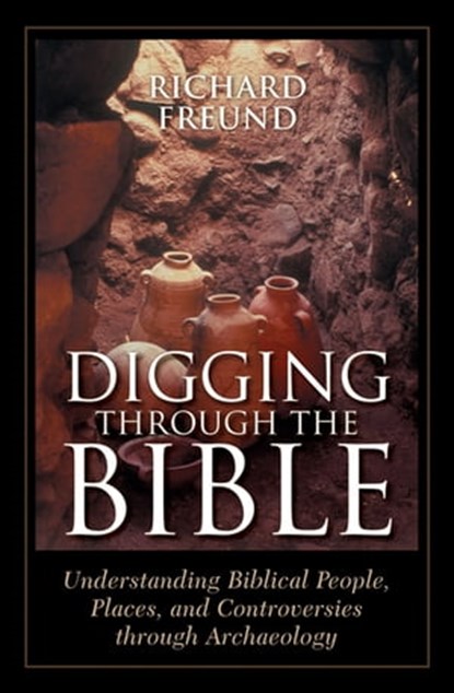 Digging Through the Bible, Richard A Freund - Ebook - 9780742563490