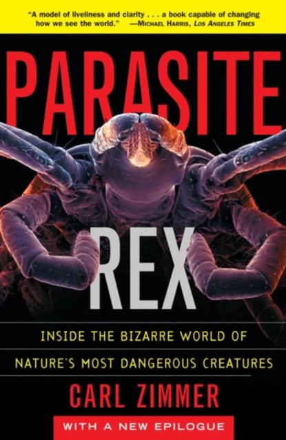Parasite Rex (with a New Epilogue): Inside the Bizarre World of Nature'sMost Dangerous Creatures, Carl Zimmer - Paperback - 9780743200110