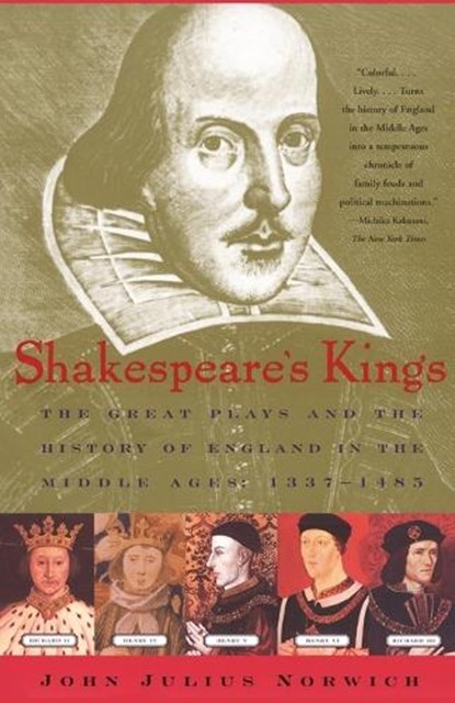 Shakespeare's Kings: The Great Plays and the History of England in the Middle Ages 1337-1485, John Julius Norwich - Paperback - 9780743200318