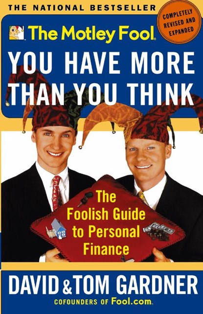 The Motley Fool: You Have More Than You Think: the Foolish Guide to Personal Finance, David Gardner ; Tom Gardner - Paperback - 9780743201742