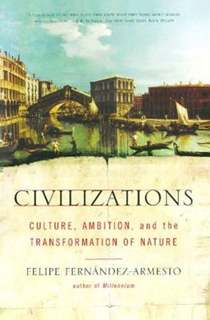Civilizations: Culture, Ambition, and the Transformation of Nature, Felipe Fernandez-Armesto - Paperback - 9780743202497